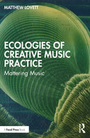 Ecologies of Creative Music Practice : Mattering Music-9781032127033