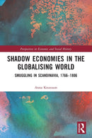 Shadow Economies in the Globalising World : Smuggling in Scandinavia, 1766-1806-9781032127439