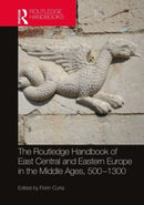 The Routledge Handbook of East Central and Eastern Europe in the Middle Ages, 500-1300-9781032127828
