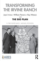 Transforming the Irvine Ranch : Joan Irvine, William Pereira, Ray Watson, and the Big Plan-9781032127835