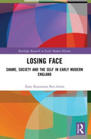 Losing Face : Shame, Society and the Self in Early Modern England-9781032129273