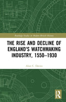 The Rise and Decline of England's Watchmaking Industry, 1550-1930-9781032131351
