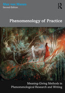 Phenomenology of Practice : Meaning-Giving Methods in Phenomenological Research and Writing-9781032131931