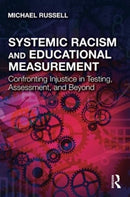 Systemic Racism and Educational Measurement : Confronting Injustice in Testing, Assessment, and Beyond-9781032132020