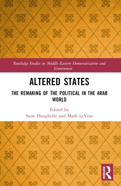 Altered States : The Remaking of the Political in the Arab World-9781032134147