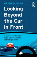 Looking Beyond the Car in Front : A Guide to Making the Right Career Choices at the Right Time-9781032134635
