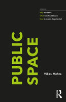 Public Space : notes on why it matters, what we should know, and how to realize its potential-9781032137025