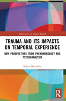 Trauma and Its Impacts on Temporal Experience : New Perspectives from Phenomenology and Psychoanalysis-9781032137315