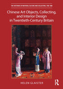 Chinese Art Objects, Collecting, and Interior Design in Twentieth-Century Britain-9781032137827