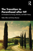The Transition to Parenthood after IVF : An Introduction for Nursing, Midwifery and Health Visiting-9781032139050