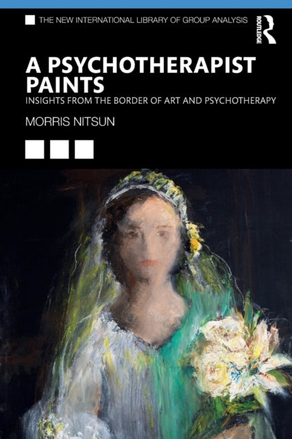 A Psychotherapist Paints : Insights from the Border of Art and Psychotherapy-9781032140773