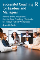 Successful Coaching for Leaders and Managers : How to Blend Virtual and Face-to-Face Coaching Effectively for Today's Hybrid Workplaces-9781032145365