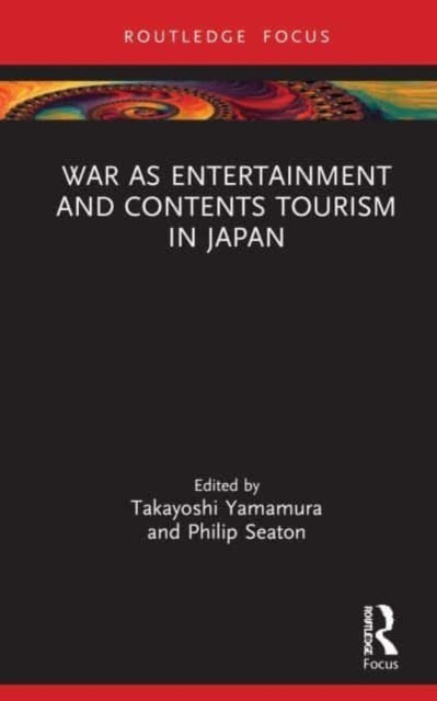 War as Entertainment and Contents Tourism in Japan-9781032145693