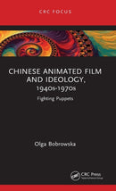 Chinese Animated Film and Ideology, 1940s-1970s : Fighting Puppets-9781032148892
