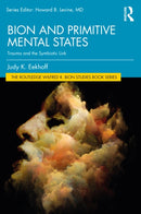 Bion and Primitive Mental States : Trauma and the Symbiotic Link-9781032149097