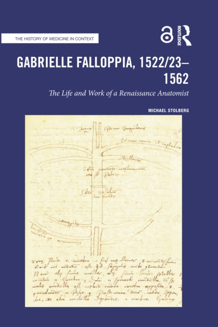 Gabrielle Falloppia, 1522/23-1562 : The Life and Work of a Renaissance Anatomist-9781032149714