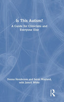 Is This Autism? : A Guide for Clinicians and Everyone Else-9781032150239
