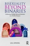 Bisexuality Beyond Binaries : Celebrating Multiple Bisexual Identities in a World of Erasure-9781032151298