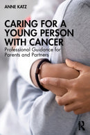 Caring for a Young Person with Cancer : Professional Guidance for Parents and Partners-9781032151359
