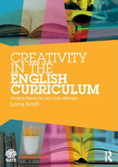 Creativity in the English Curriculum : Historical Perspectives and Future Directions-9781032152592