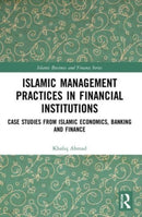 Islamic Management Practices in Financial Institutions : Case Studies from Islamic Economics, Banking and Finance-9781032153599
