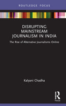 Disrupting Mainstream Journalism in India : The Rise of Alternative Journalisms Online-9781032154473