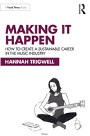 Making It Happen : How to Create a Sustainable Career in the Music Industry-9781032155883