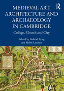 Medieval Art, Architecture and Archaeology in Cambridge : College, Church and City-9781032156200