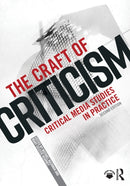 The Craft of Criticism : Critical Media Studies in Practice-9781032156507