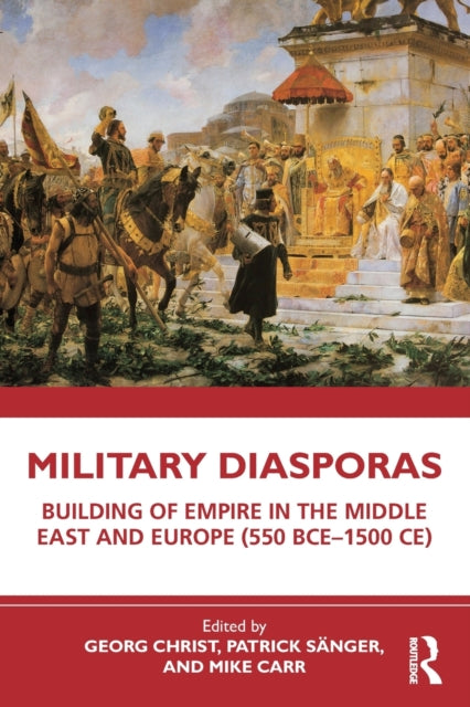 Military Diasporas : Building of Empire in the Middle East and Europe (550 BCE-1500 CE)-9781032157573