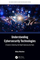 Understanding Cybersecurity Technologies : A Guide to Selecting the Right Cybersecurity Tools-9781032157849