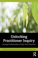 Unlocking Practitioner Inquiry : Growing Professionally in Early Years Education-9781032158259