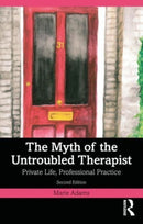 The Myth of the Untroubled Therapist : Private Life, Professional Practice-9781032158457