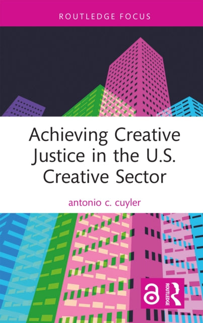 Achieving Creative Justice in the U.S. Creative Sector-9781032160535