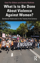 What Is to Be Done About Violence Against Women? : Gendered Violence(s) in the Twenty-first Century-9781032162577