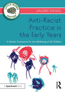 Anti-Racist Practice in the Early Years : A Holistic Framework for the Wellbeing of All Children-9781032162652