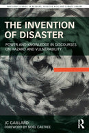 The Invention of Disaster : Power and Knowledge in Discourses on Hazard and Vulnerability-9781032162720