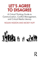 Let's Agree to Disagree : A Critical Thinking Guide to Communication, Conflict Management, and Critical Media Literacy-9781032168982