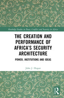 The Creation and Performance of Africa’s Security Architecture