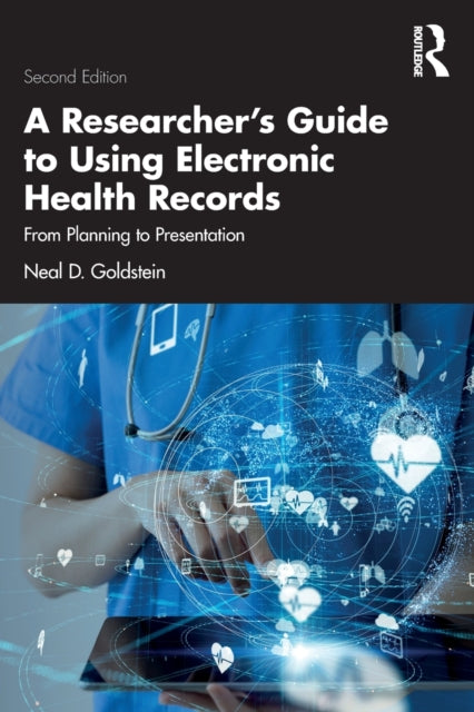 A Researcher's Guide to Using Electronic Health Records : From Planning to Presentation-9781032169590