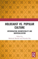 Holocaust vs. Popular Culture : Interrogating Incompatibility and Universalization-9781032169736
