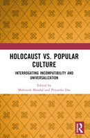 Holocaust vs. Popular Culture : Interrogating Incompatibility and Universalization-9781032169774