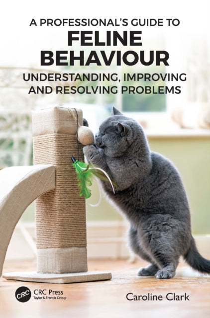 A Professional's Guide to Feline Behaviour : Understanding, Improving and Resolving Problems-9781032171999