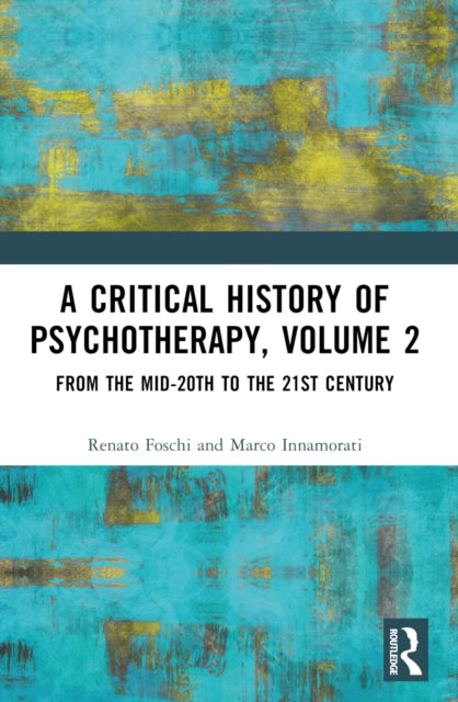 A Critical History of Psychotherapy, Volume 2 : From the Mid-20th to the 21st Century-9781032172385
