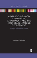 Adverse Childhood Experiences, Attachment, and the Early Years Learning Environment : Research and Inclusive Practice-9781032175751