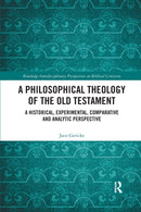 A Philosophical Theology of the Old Testament : A historical, experimental, comparative and analytic perspective-9781032175898