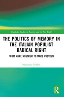 The Politics of Memory in the Italian Populist Radical Right : From Mare Nostrum to Mare Vostrum-9781032180434