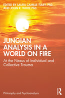 Jungian Analysis in a World on Fire : At the Nexus of Individual and Collective Trauma-9781032181295