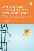Working with Client Experiences of Domestic Abuse : A Handbook for Counsellors, Psychotherapists, and Other Mental Health Professionals-9781032181783