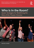 Who Is In the Room? : Queer Strategies for Redefining the Role of the Theater Director-9781032181974
